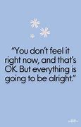 Image result for Going to Be Alright Quotes
