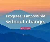 Image result for Progress and Change Quotes
