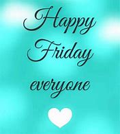 Image result for Happy Friday Everyone Quotes