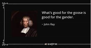 Image result for what's good for the goose is good for gander