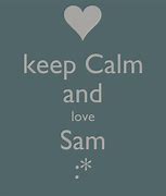 Image result for Keep Calm and Love Sam