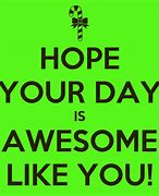 Image result for Hope Your Day Is Amazing