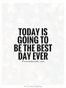 Image result for Best Day Ever Quotes