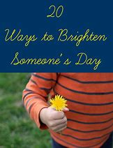 Image result for Brighten Someone's Day Letters