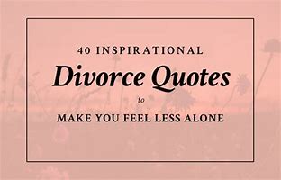 Image result for Encouraging Quotes for Divorce