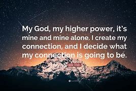 Image result for Higher Power Inspirations Quotes