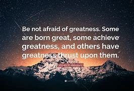 Image result for What Is Greatness Quotes