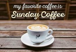 Image result for Sunday Coffee Quotes