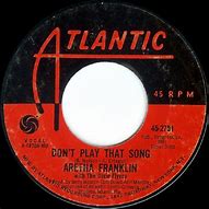 Image result for Aretha Franklin Don't Play That Song