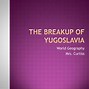 Image result for The Breakdown of Yugoslavia