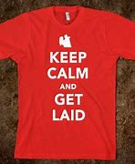Image result for Keep Calm and Get Laid
