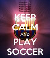 Image result for Keep Calm and Play Soccer