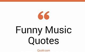 Image result for Funny Music Quotes