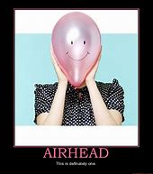 Image result for Airhead Quotes