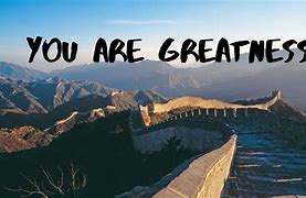 Image result for You Are Greatness
