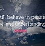 Image result for We All Could Use Peace Love and Understanding Quotes