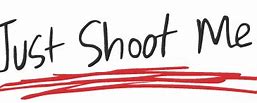 Image result for Just Shoot Me