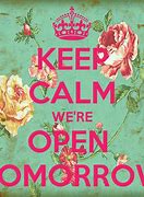 Image result for We Will Be Open Tomorrow