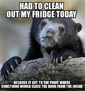 Image result for Time to Clean Fridge Meme