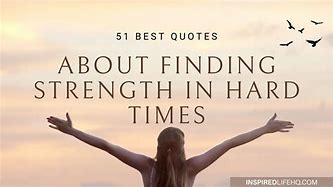 Image result for Strength Quotes About Hard Times