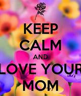 Image result for Keep Calm and Love Mama