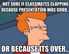 Image result for Class Presentation Meme