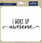 Image result for I Woke Up to Be Here
