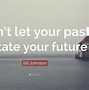 Image result for Don't Let Your Past Ruin Your Future