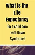 Image result for Down Syndrome Life Expectancy