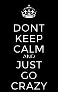 Image result for Keep Calm and Be Crazy Sea