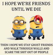 Image result for Funny Minion Quotes About Friends