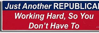 Image result for Republican Bumper Stickers Funny