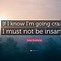 Image result for I'm Insane Quotes