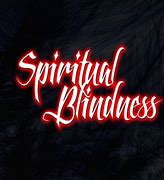 Image result for SPIRITUAL BLINDNESS