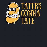 Image result for Taters Gonna Tate Meme