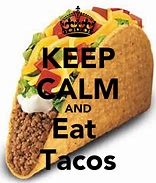 Image result for Stay Calm and Eat Tacos