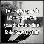 Image result for Don't Watse My Time Quite