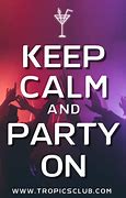 Image result for Keep Calm and Party with Me