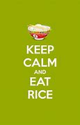 Image result for Be Calm and Eat Rice