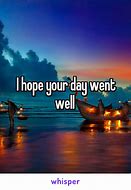 Image result for Hope Your Day Went Well