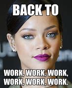 Image result for Rihanna Work Meme