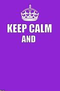 Image result for Keep Calm Fill in the Blank