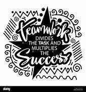 Image result for Success Quote Teamwork Divides the Task and Multiplies