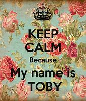 Image result for Keep Calm and Toby
