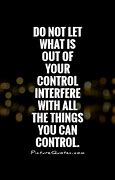Image result for Out of Your Control Quotes