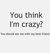 Image result for If You Think I'm Crazy Quotes