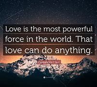 Image result for Love Is the Most Powerful Force