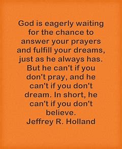 Image result for Elder Holland the Lord can't if you don't believe
