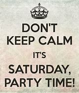 Image result for Saturday Party Quotes