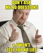 Image result for No Questions Meme